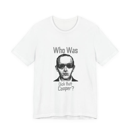 "Who Was Dick Butt Cooper?" Conspiracy Graphic Tee